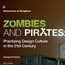 Zombies and Pirates: Practising Design Culture in the 21st Century