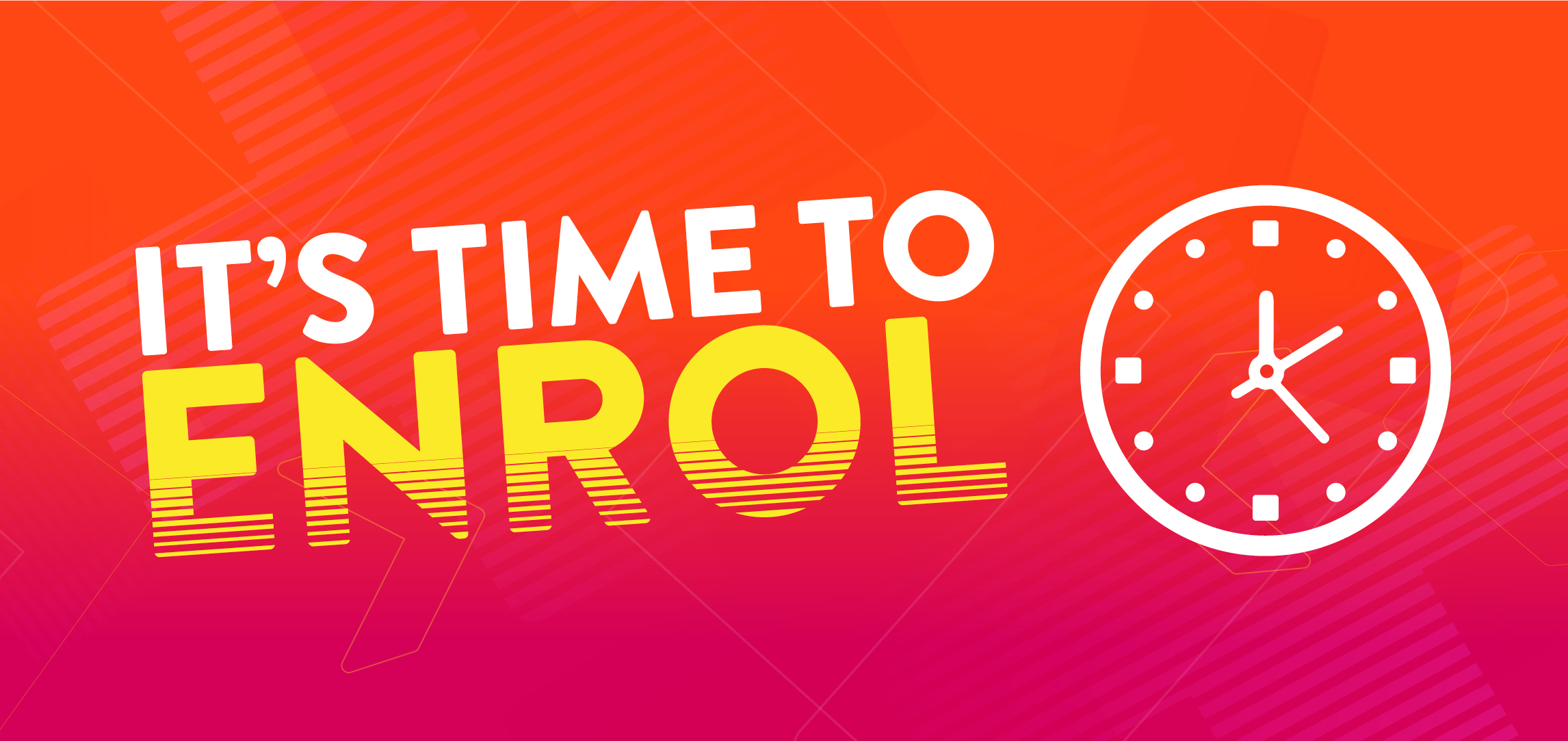 It's time to enrol