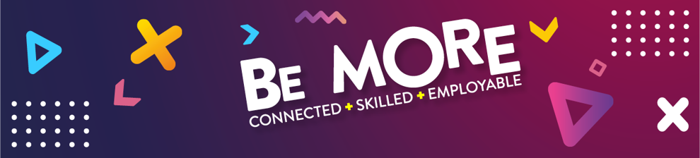 Graphic with the text 'Be more connected, skilled, employable'