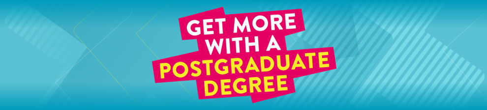 Graphic image with the words: Get more with a postgraduate degree