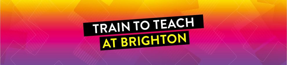 Abstract image with the words: Train to teach at Brighton