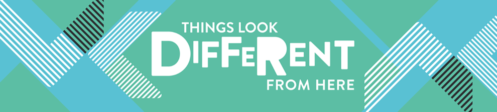 Banner graphic with the text 'Things look different from here'