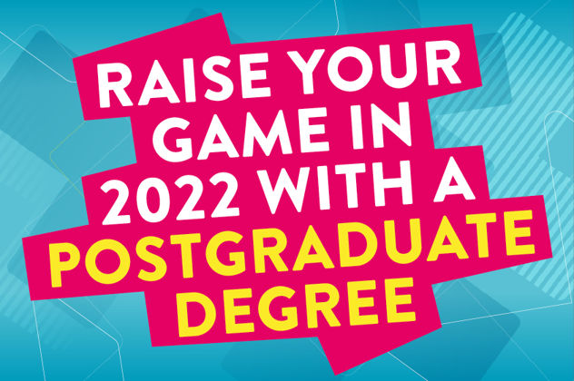 Graphic logo with words Raise your game in 2022 with a postgraduate degree
