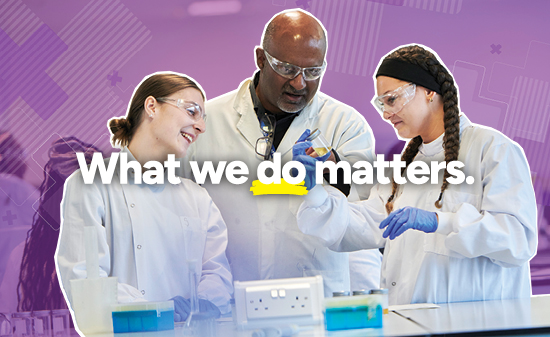 Three people in white lab coats with the words: What we do matters