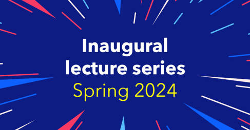 Inaugural lecture series Spring 2024